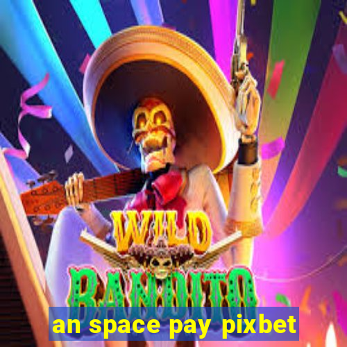 an space pay pixbet